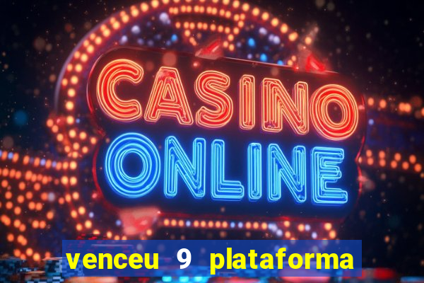 venceu 9 plataforma de jogos