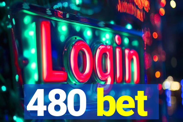 480 bet