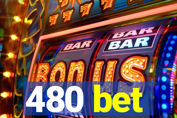 480 bet