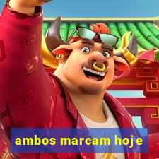 ambos marcam hoje