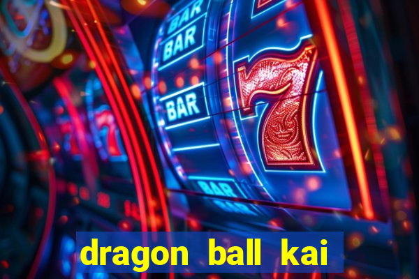 dragon ball kai dublado online