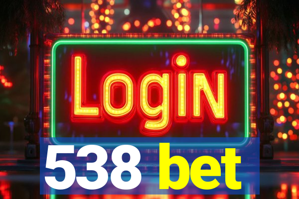 538 bet