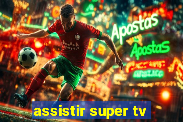 assistir super tv