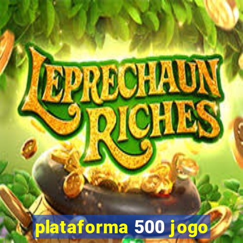 plataforma 500 jogo