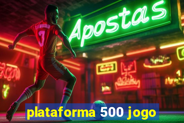 plataforma 500 jogo