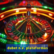 dubet n.v. plataformas