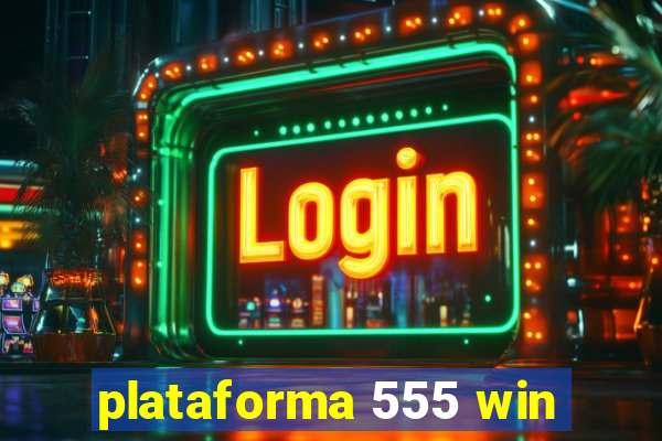 plataforma 555 win