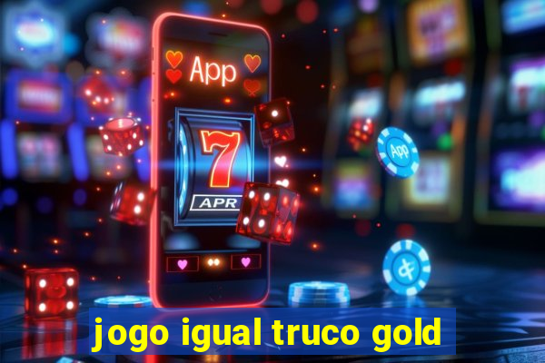 jogo igual truco gold