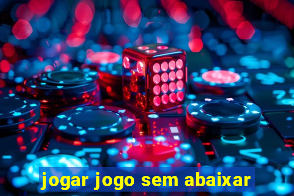 jogar jogo sem abaixar