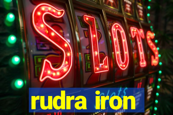 rudra iron