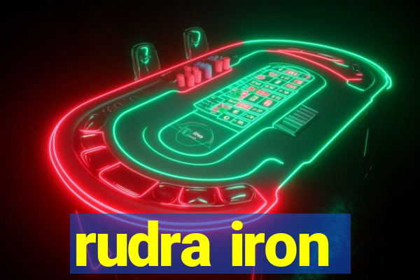 rudra iron