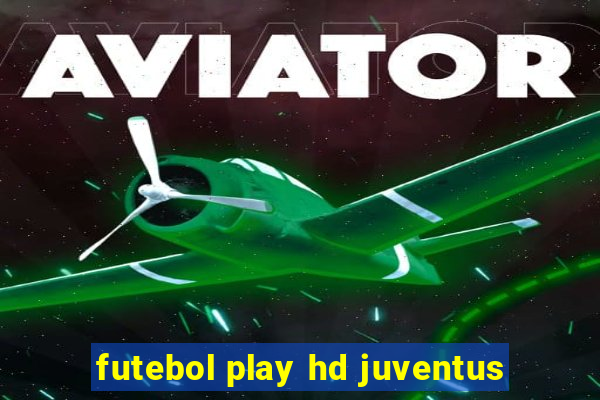 futebol play hd juventus