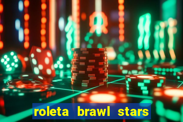 roleta brawl stars 2024 80 brawlers