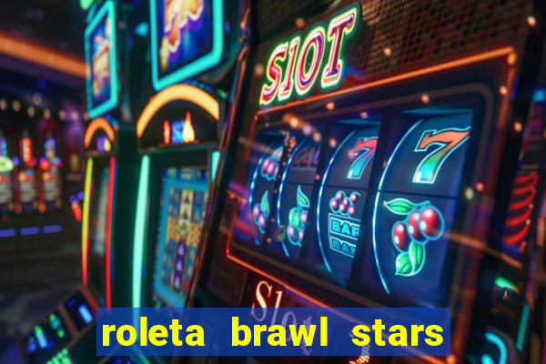 roleta brawl stars 2024 80 brawlers