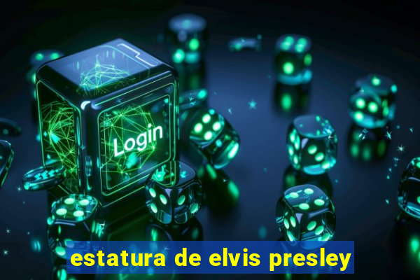 estatura de elvis presley