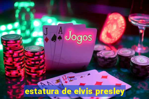 estatura de elvis presley