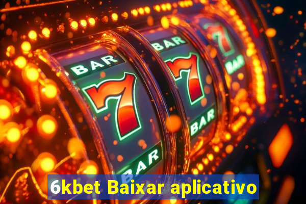 6kbet Baixar aplicativo