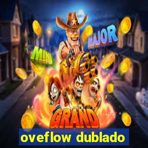 oveflow dublado