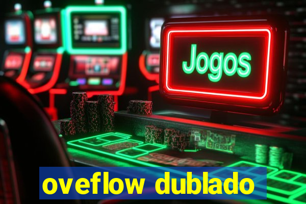 oveflow dublado