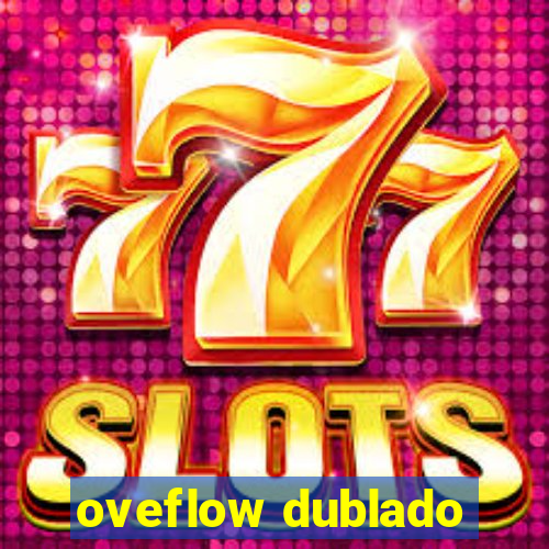 oveflow dublado