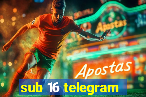 sub 16 telegram