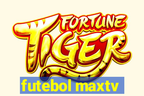 futebol maxtv