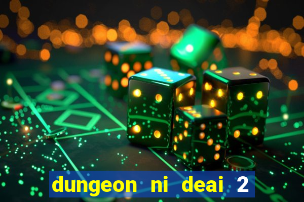 dungeon ni deai 2 temporada dublado data de lan amento