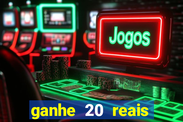 ganhe 20 reais para apostar cassino