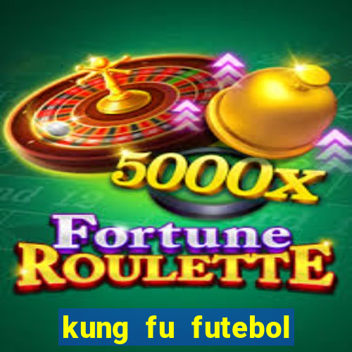 kung fu futebol clube dublado online