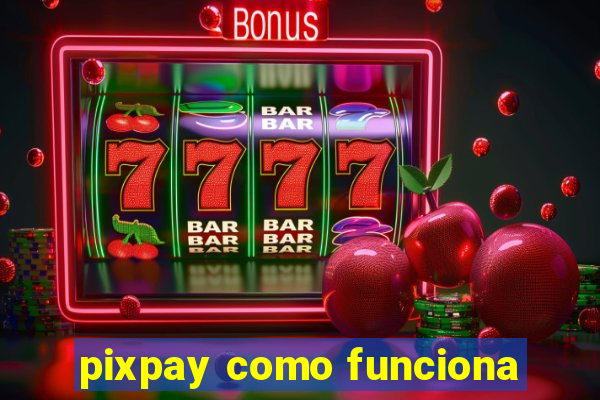 pixpay como funciona