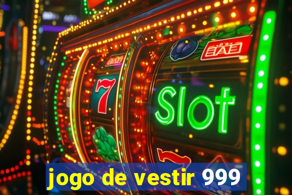 jogo de vestir 999