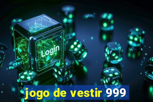 jogo de vestir 999