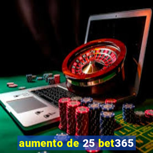 aumento de 25 bet365