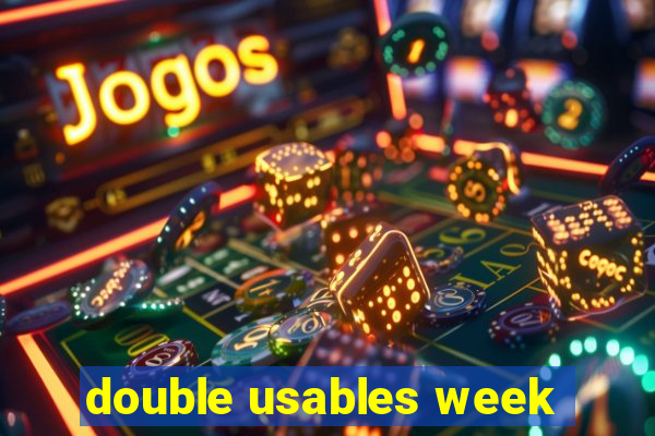 double usables week