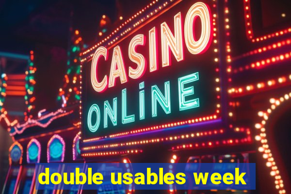 double usables week