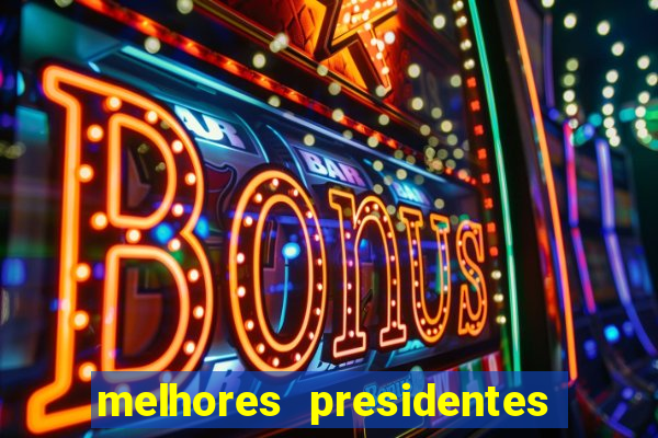 melhores presidentes da história