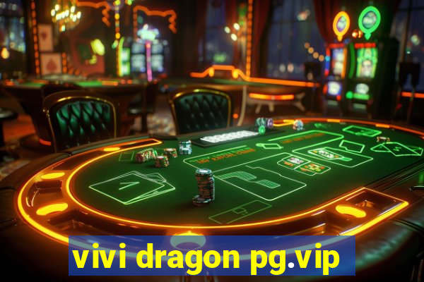 vivi dragon pg.vip