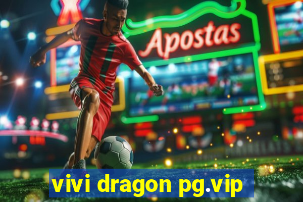 vivi dragon pg.vip