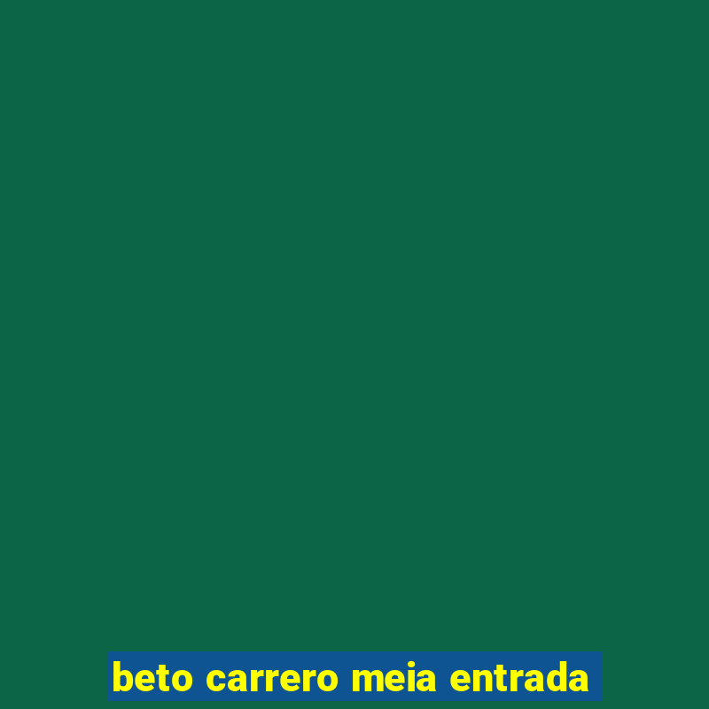 beto carrero meia entrada