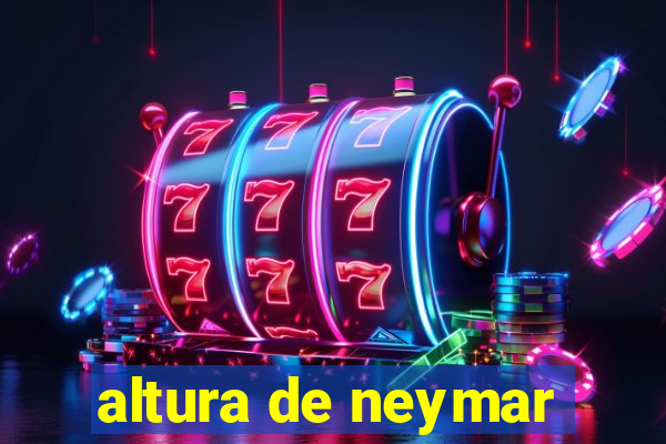 altura de neymar