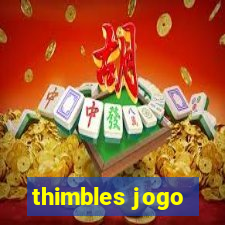 thimbles jogo