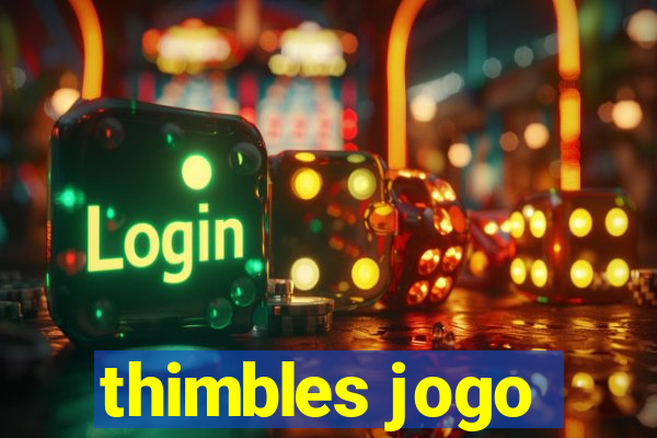 thimbles jogo