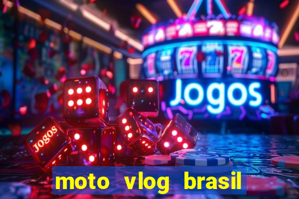 moto vlog brasil dinheiro infinito