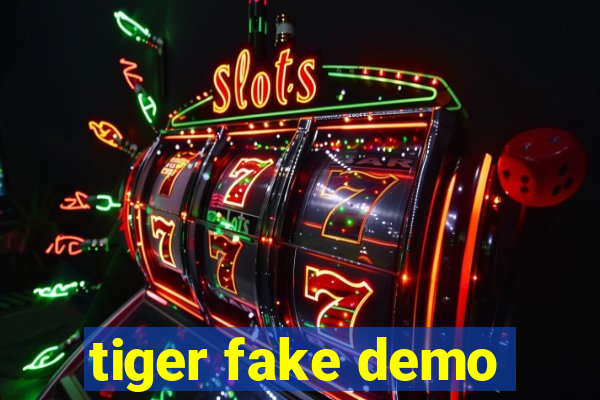 tiger fake demo