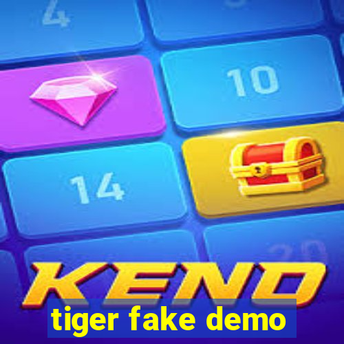 tiger fake demo