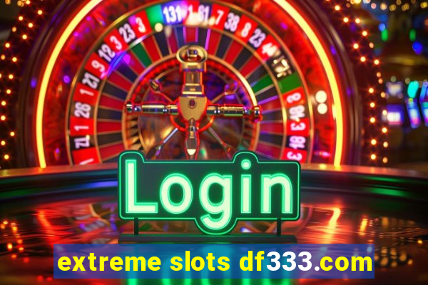 extreme slots df333.com