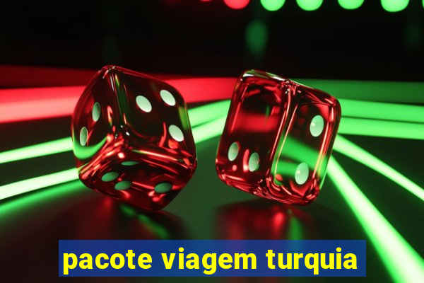 pacote viagem turquia