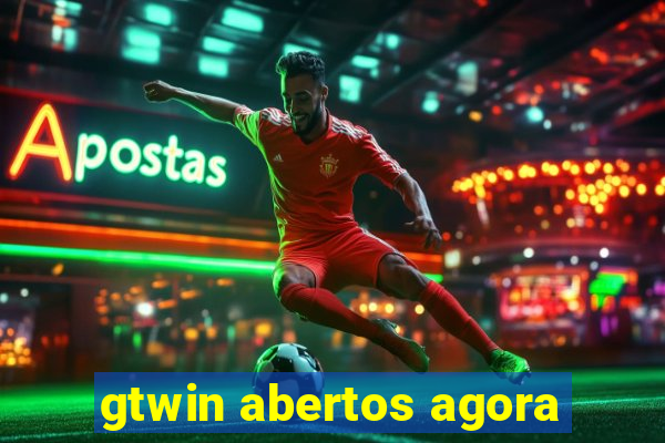 gtwin abertos agora