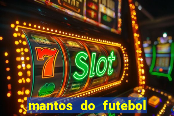 mantos do futebol jogos de hoje