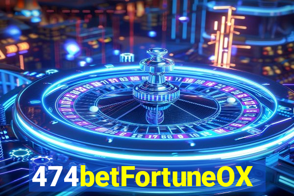 474betFortuneOX